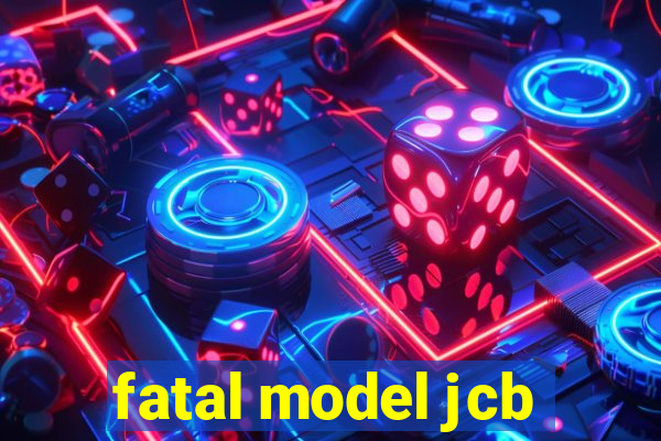 fatal model jcb